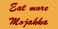 EAT MORE MOJAKKA!! - www.mojakka.com